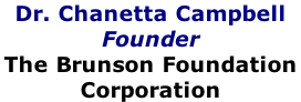 Dr. Chanetta Campbell Founder The Brunson Foundation  Corporation
